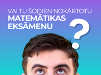 Izpildi testu un pārbaudi, vai Tu šodien nokārtotu matemātikas eksāmenu!